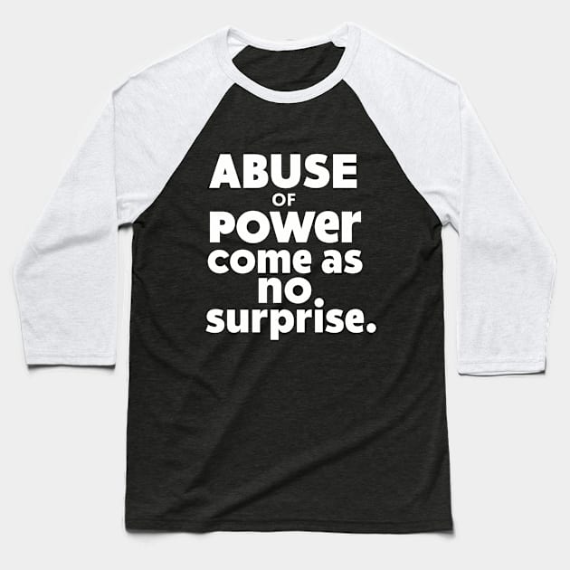 Abuse of Poewr Comes No Surprise Design Baseball T-Shirt by RazorDesign234